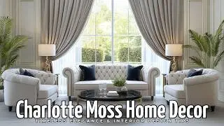 Charlotte Moss Home Decor: Timeless Elegance & Interior Design Tips