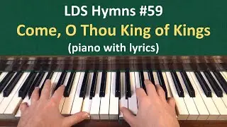 (#59) Come, O Thou King of Kings (LDS Hymns - piano with lyrics)