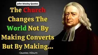 John Wesley Quotes - A Collection of His Most Inspirational and Thought Provoking Quotes