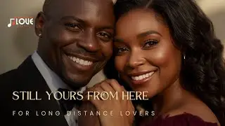 Still Yours From Here | Emotional R&B Song for Long Distance Couples with Lyrics 