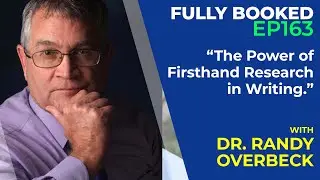 Fully Booked EP163: The Power of Firsthand Research in Writing