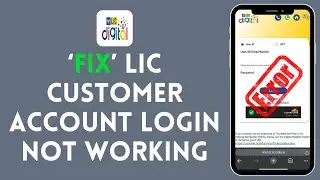 How to Fix LIC Customer Account Login Not Working 2024?