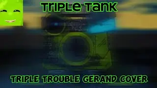 【FNF Cover】Triple Tank (Triple Trouble Gerand Cover)