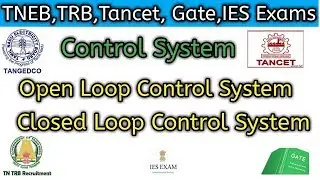 Control System |Open Loop System &Closed Loop System for Tneb,Trb,Tancet,Gate,IES Exam