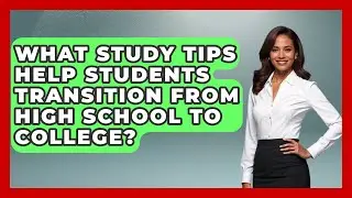What Study Tips Help Students Transition From High School to College? | Senior Year Strategies News