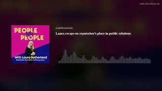 Laura recaps on reputation&rsquo;s place in public relations