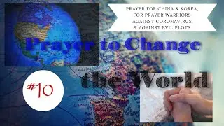 Prayer against Coronavirus; Prayer for Chinese Christians & for Local Region