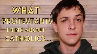 Things that PROTESTANTS think about CATHOLICS...
