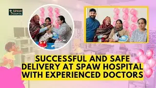 C-Section Delivery Patient Review by best gynecologist in chandigarh mohali | SPAW Hospital Mohali
