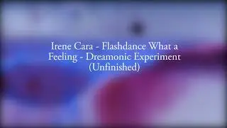 Irene Cara - Flashdance What a Feeling - Dreamonic Experiment