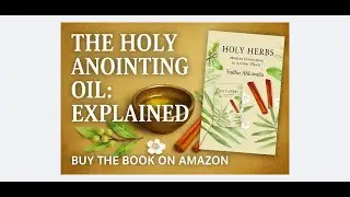 Holy Anointing Oil Explained: Biblical Herbs, Healing & Ancient Wisdom