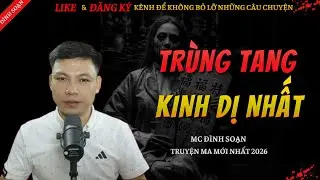 CHUYỆN MA KINH DỊ MỚI | TRÙNG TANG KINH DỊ NHẤT || Truyện Ma Đình Soạn Hay Và Sợ Nhất 2026