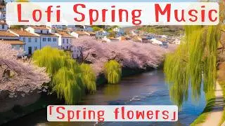 【vol.18】春の花/Spring flowers/Spring song/作業用BGM/リラックスBGM