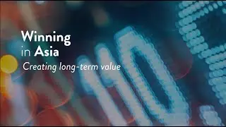 Winning in Asia: Creating long-term value - Report highlights