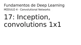 Deep Learning - 04 17 Convolutions 1x1,  inception