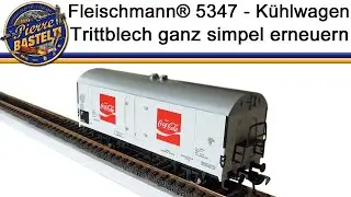 Fleischmann&reg; 5347 K&uuml;hlwagen - Trittblech simpel erneuern