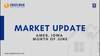 Ames, Iowa Market Update Month of June 2024