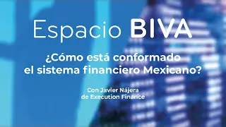 #EspacioBIVA - ¿Cómo está conformado el sistema financiero Mexicano?
