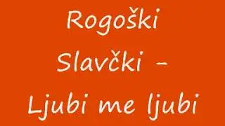 Rogoški slavčki Ljubi me ljubi
