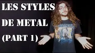 Metalliquoi ? - Episode 2 : Les Styles de Metal (part 1) [REUPLOAD]