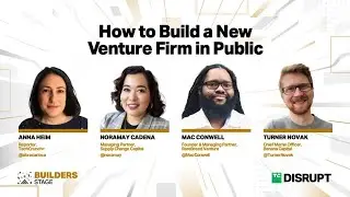 How to Build a New Venture Firm in Public | TechCrunch Disrupt 2023