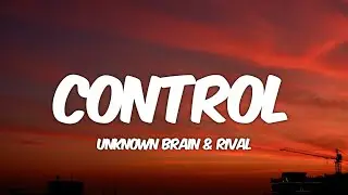 Unknown Brain x Rival - Control (Lyrics)‎ feat. Jex
