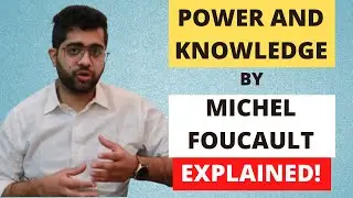 Power And Knowledge by Michel Foucault Explained!