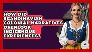 How Did Scandinavian Colonial Narratives Overlook Indigenous Experiences? - Unmapping Scandinavia