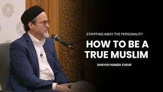 Как быть истинным мусульманином - Шейх Хамза Юсуф
