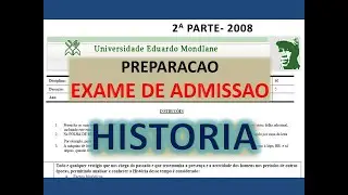 PREPARAÇÃO DE EXAME DE ADMISSÃO DE HISTORIA  UEM-2008-2p / UP, ,ACIPOL, ISRI, ISCISA #Djive