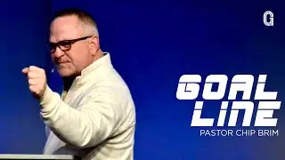 GOAL LINE | Pastor Chip Brim