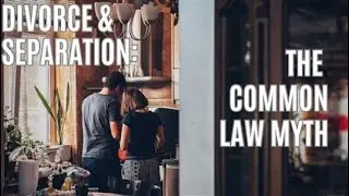 Divorce & Separation:  The Common Law Myth
