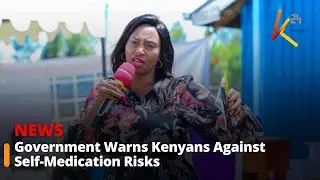 Government Warns Kenyans Against Self-Medication Risks