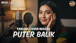 PUTER BALIK - MISSEL LAURA | Tarling Reggae Cover| COVER REGGAE LARAS Viral TikTok 2025