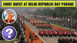 Chief Guests at Delhi on Republic Day Parade (1950 - 2023)