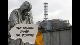 CBRN Chernobyl Disaster 1986 [Extended]