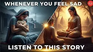 Whenever You Feel Sad, Just Listen to This Story | Buddhist Wisdom