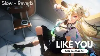 [Slow + Reverb] R4A1, BaoHaki GM - Like You