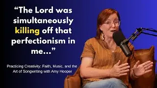 Practicing Creativity: Faith, Music, and the Art of Songwriting with Amy Hooper