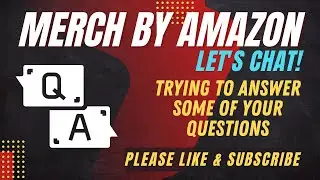 MERCH BY AMAZON (ON DEMAND) - Q&A Talking About Some Of My Experience & My Thoughts About MBA & POD