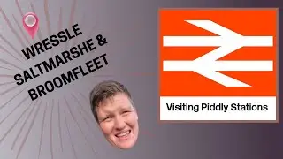Visiting Piddly Stations - Episode 30 - Wressle, Saltmarshe, Broomfleet.
