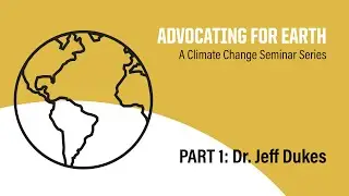 Dr. Jeff Dukes _ Advocating for Earth: Climate Change Series _ Part 1