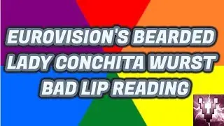 EUROVISION'S BEARDED LADY CONCHITA WURST - BAD LIP READING