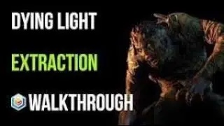 Dying Light | Extraction Walkthrough | Last Story Mission