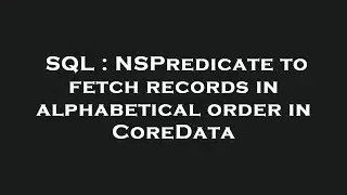 SQL : NSPredicate to fetch records in alphabetical order in CoreData