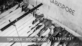 Tom Doux - Pitched Wood (Darkspore EP)