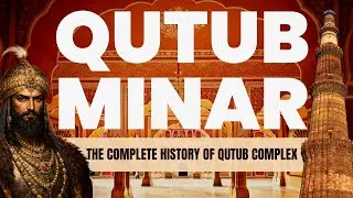 Qutub Minar | India&ndash; A Complete Historical Journey | The Complete Story of the Qutub Minar Complex