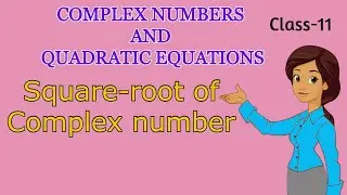 Square root of complex number |Class 11 Maths | Complex numbers and Quadratic equations