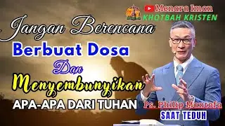 Jangan Berencana Berbuat Dosa & Menyembunyikan Apa-apa dari Tuhan - Ps. Philip Mantofa