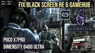 HOW TO FIX RE 6 GAMEHUB BLACK SCREEN ON POCO X7 PRO
